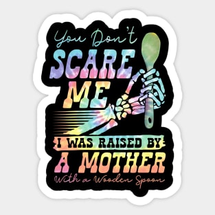 You Don't Scare Me Was Raised By A Mother With Wooden Spoon Sticker